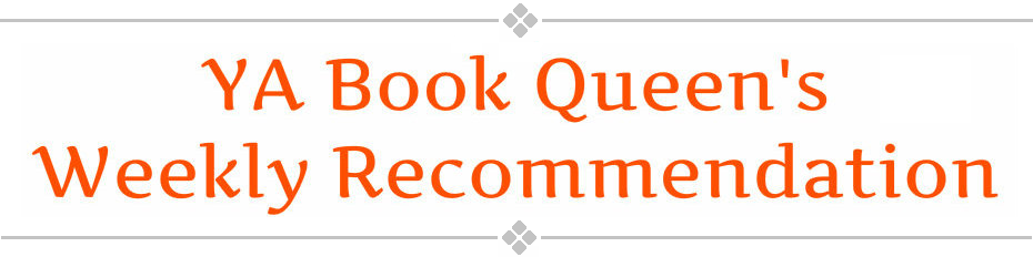 YA Book Queen's Weekly Recommendation